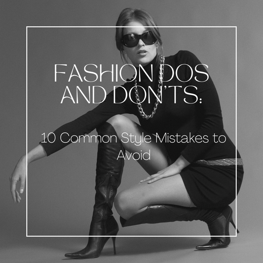 Fashion Dos and Don'ts: 10 Common Style Mistakes to Avoid