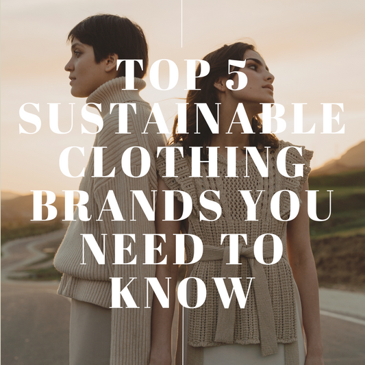 Top 5 Sustainable Clothing Brands You Need to Know